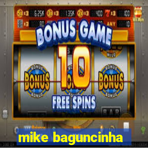 mike baguncinha